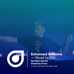 Enhanced Sessions Road to 700 - Spotlight Special - Hosted by Farius