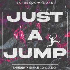 SHREDDY & SIMPLE CONCLUSION - JUSTA JUMP (2K FREE DL)
