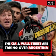 CIA and Wall Street are taking over Argentina: President Milei sells off his country