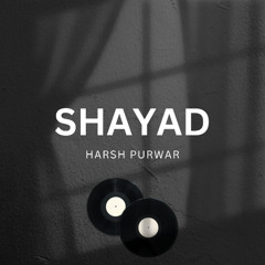 Shayad (Cover) - Harsh Purwar | Arijit Singh ● Pritam