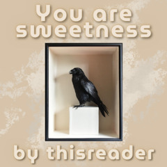 You are sweetness