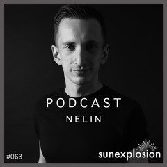 Sunexplosion Podcast #63 - Nelin (Melodic Techno, Progressive House DJ Mix)