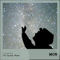 Javaheal - I'm Tyred, Mom