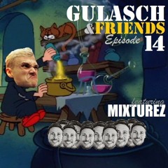 GULASCH & FRIENDS | Episode 14 (featuring MIXTUREZ)