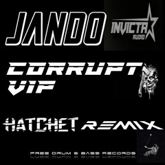 Jando - Corrupt VIP (Hatchet Remix) Free Download