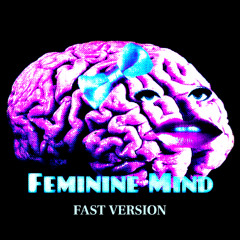Feminine Mind - FAST VERSION