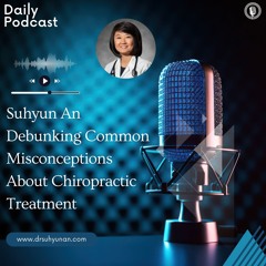 Suhyun An Debunking Common Misconceptions About Chiropractic Treatment