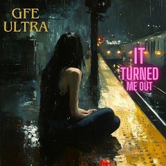 It Turned Me Out (GFE Ultra feat:Hadaly)