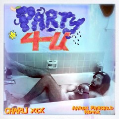 "PARTY 4 U" Charlie XCX (Aaron Fairchild remix)