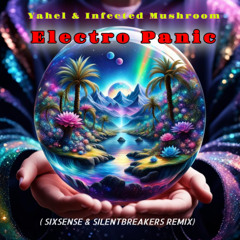 Yahel & Infected Mushroom - Electro Panic ( Sixsense & SilentBreakes Remix)