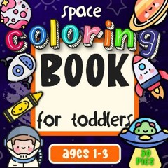 [READ] 📖 Space Coloring Book for Toddlers Ages 1-3: 50 Cute, Fun & Easy Space Coloring Pictures fo