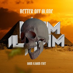 Better Off Alone (Ham Ilham Edit)