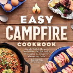 (⚡READ⚡) PDF✔ Easy Campfire Cookbook: Simple Skillet, Skewer, Dutch Oven, and Fo