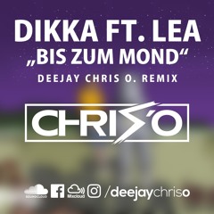 Dikka Ft. Lea - Bis Zum Mond (DJ Chris O. Remix)