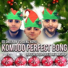 Komodo Perfect Bong (Rocchi & Lupidi ft. BRT Mashup)