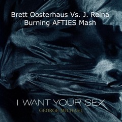 I Want Your Sex (Burning) - Brett Oosterhaus JUICY Mash