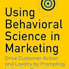DOWNLOAD Using Behavioral Science in Marketing: Drive Customer Action and Loyalty by Prompting