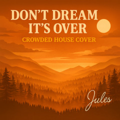 Don't Dream It's Over - Crowded House Cover