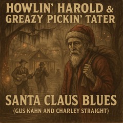 Howlin’ Harold & Greazy Pickin’ Tater — Santa Claus Blues (Gus Kahn and Charley Straight)