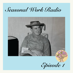 Seasonal Work Radio: Episode 1