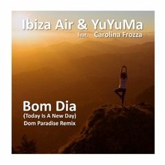 Ibiza Air & YuYuMa ~ Bom Dia ft. Carolina Frozza (Dom Paradise Remix) Low Q preview