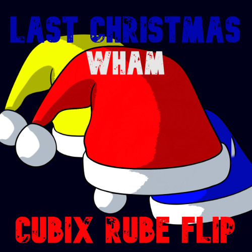 Last Christmas - Wham (Cubix Rube House Flip) Free DL