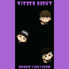 WIEDER NACHT ~ BOUNCIN' x SVG x BARRO (Prod. GROOVIN')