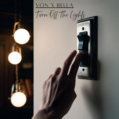 Von X Bella - Turn Off The Lights
