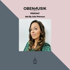 Obenmusik Podcast 082 By Julie Petrecca