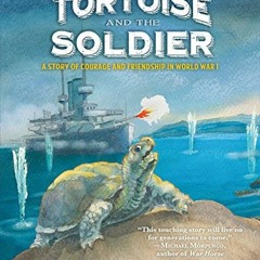 [Read] PDF EBOOK EPUB KINDLE The Tortoise and the Soldier: A Story of Courage and Friendship in Worl