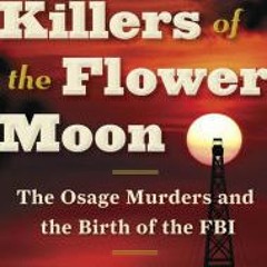 *( Killers of the Flower Moon: The Osage Murders and the Birth of the FBI BY: David Grann @Online=