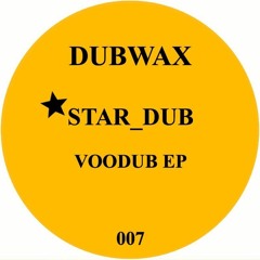 DUBWAX007 - STAR DUB - VOODUB EP (DUBWAX)