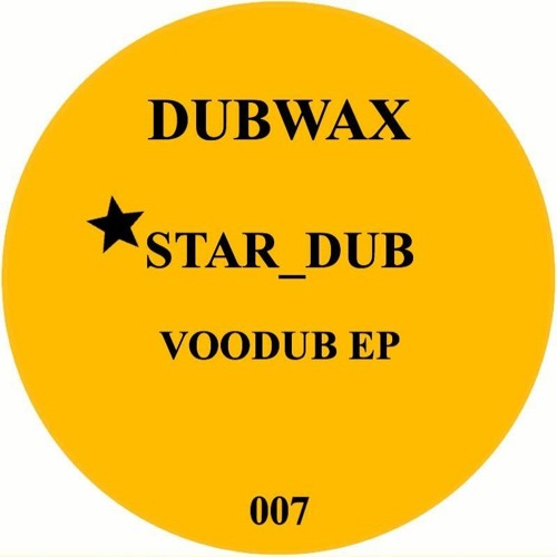 DUBWAX007 - STAR DUB - VOODUB EP (DUBWAX)