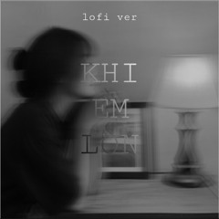 Khi Em Lớn - (lofi)