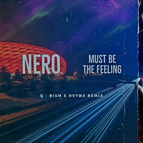 Nero - Must Be The Feeling (Q - BISM X HVYW8 Remix)
