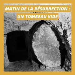 Matin de la résurrection : un tombeau vide