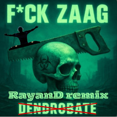 Dendrobate - F*CK ZAAG (RayanD remix)