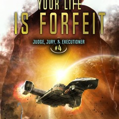 Read Book Your Life Is Forfeit: A Space Opera Adventure Legal Thriller (Judge, Jury, Executioner