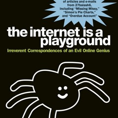read the internet is a playground: irreverent correspondences of an evil on