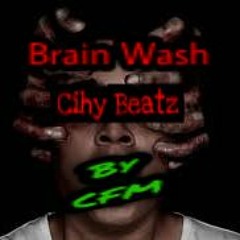 Brain Wash... By CFM...Beat Prod By Cihy Beatz
