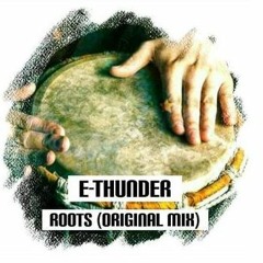 E-THUNDER - ROOTS (ORIGINAL MIX) #FreeDOWNLOAD