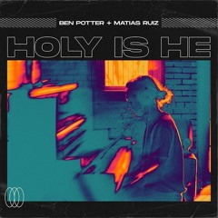 Ben Potter  - Holy Is He (Matias Ruiz Remix)