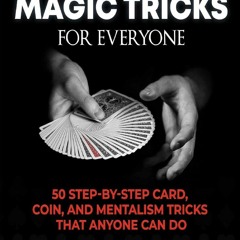 PDF/READ Mind-Blowing Magic Tricks for Everyone: 50 Step-by-Step Card, Coin, and