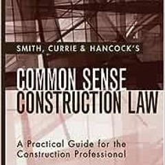 ( Wcs ) Smith, Currie & Hancock's Common Sense Construction Law: A Practical Guide for the Const