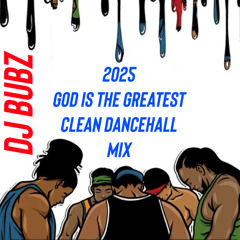 2025 dancehall God is the greatest clean mix
