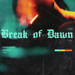 Break Of Dawn (feat. kDence) (Prod. DV$TPH, Tokiowahl & Kimpe)