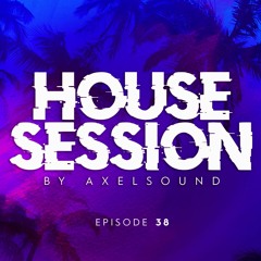 Axel Sound - House Session Episode 38