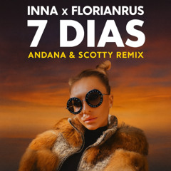 INNA x Florianrus - 7 Dias (ANDANA & SCOTTY REMIX)