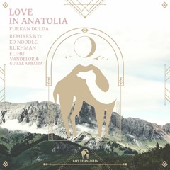 Furkan Dulda - Love In Anatolia (Rukhman Remix) [Cafe De Anatolia]