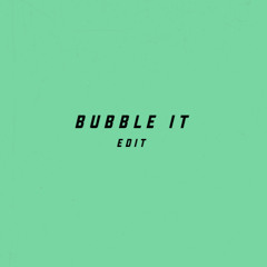 Bubble It (Edit)